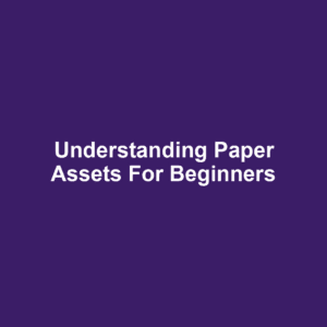 Understanding Paper Assets for Beginners