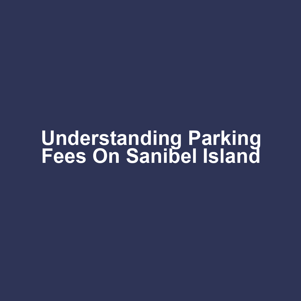Understanding Parking Fees on Sanibel Island