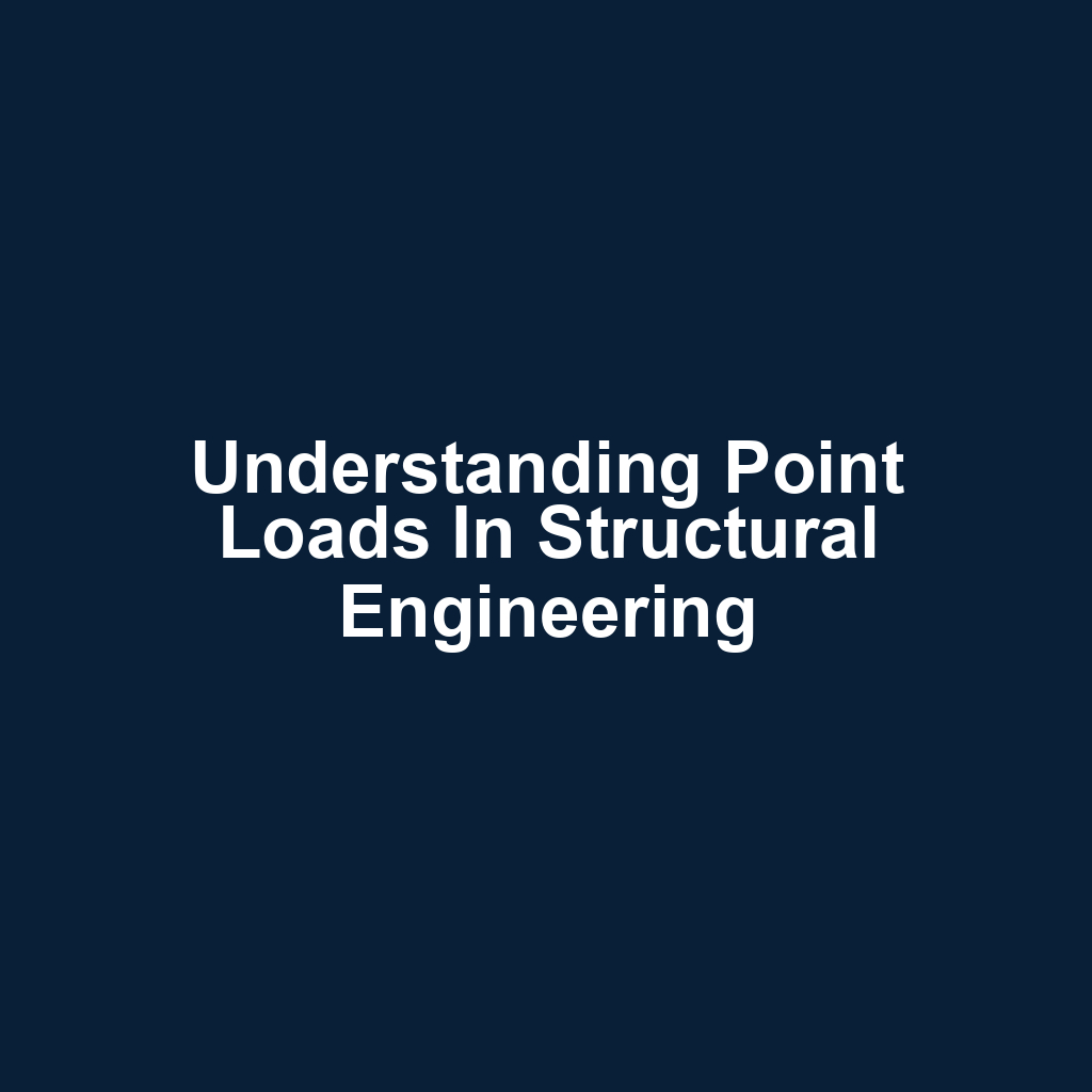 Understanding Point Loads in Structural Engineering