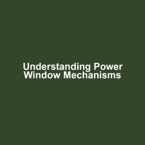 Understanding Power Window Mechanisms