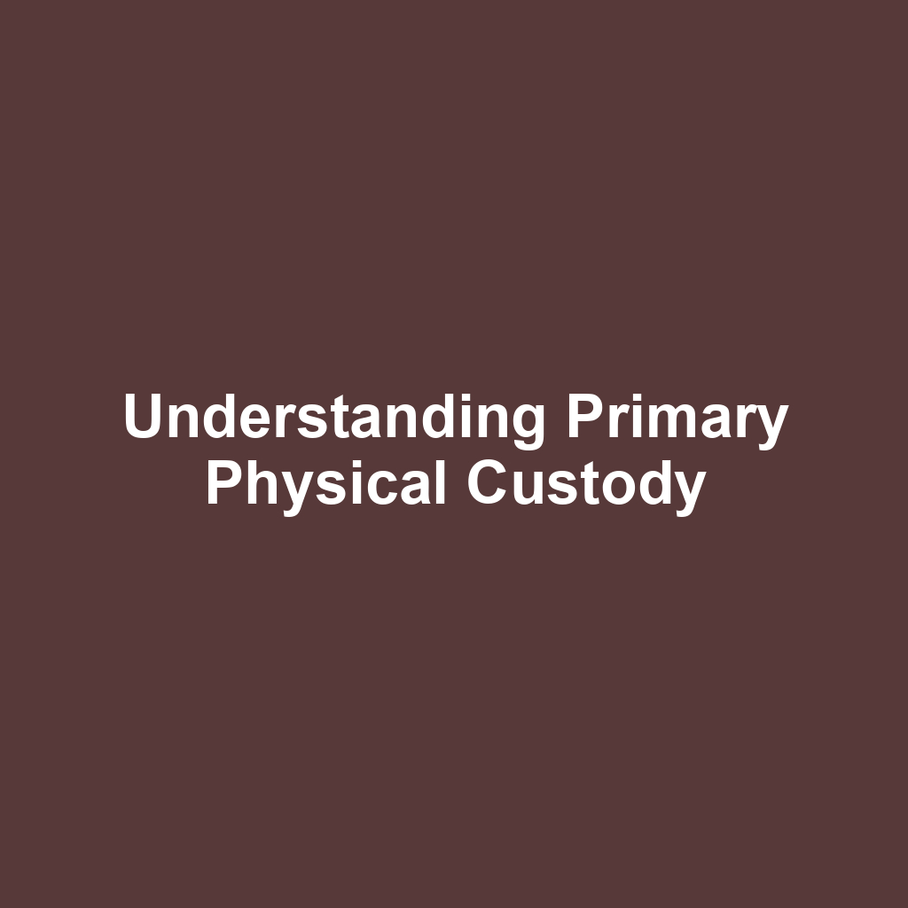 Understanding Primary Physical Custody