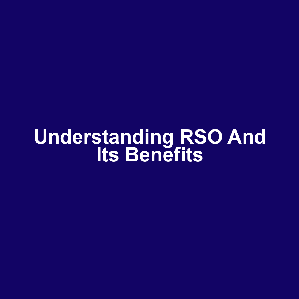 Understanding RSO and Its Benefits