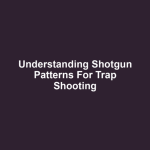 Understanding Shotgun Patterns for Trap Shooting