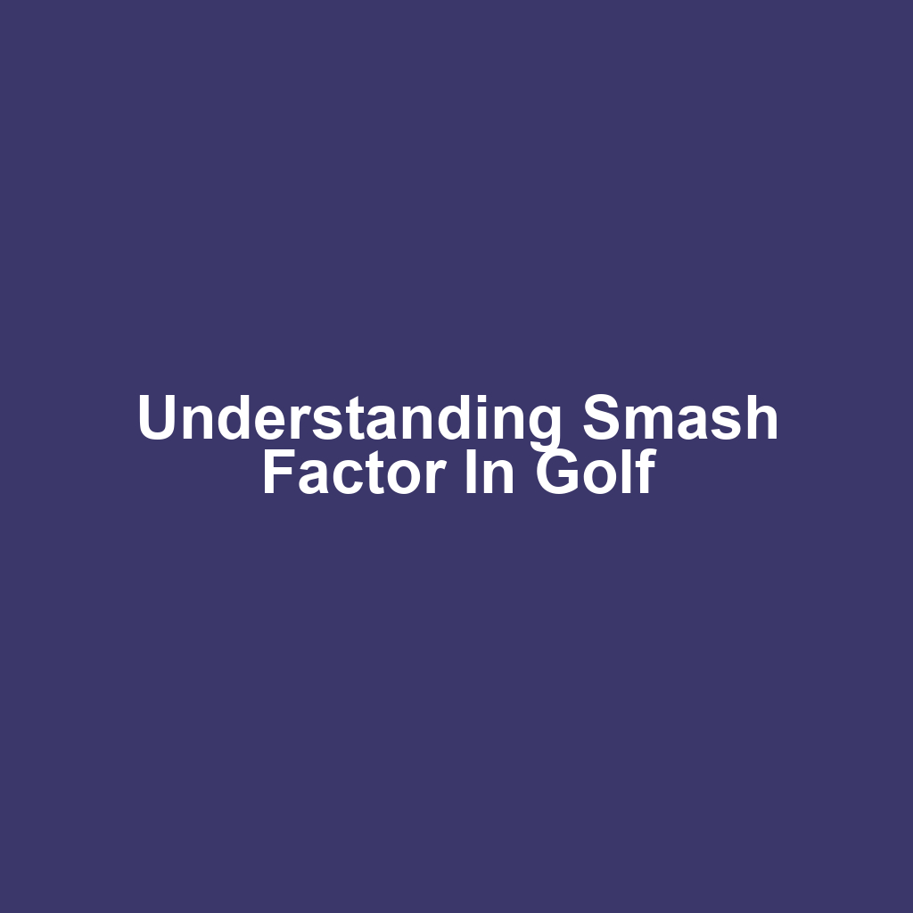 Understanding Smash Factor in Golf