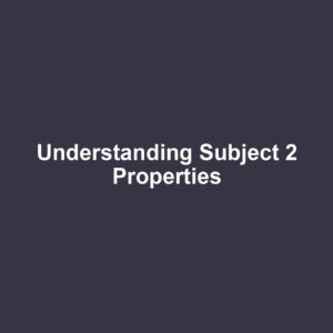 Understanding Subject 2 Properties