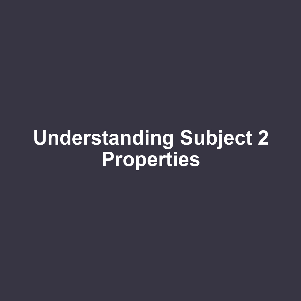Understanding Subject 2 Properties