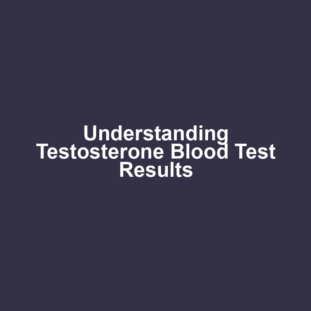 Understanding Testosterone Blood Test Results