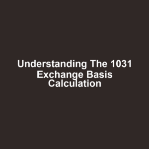 Understanding the 1031 Exchange Basis Calculation