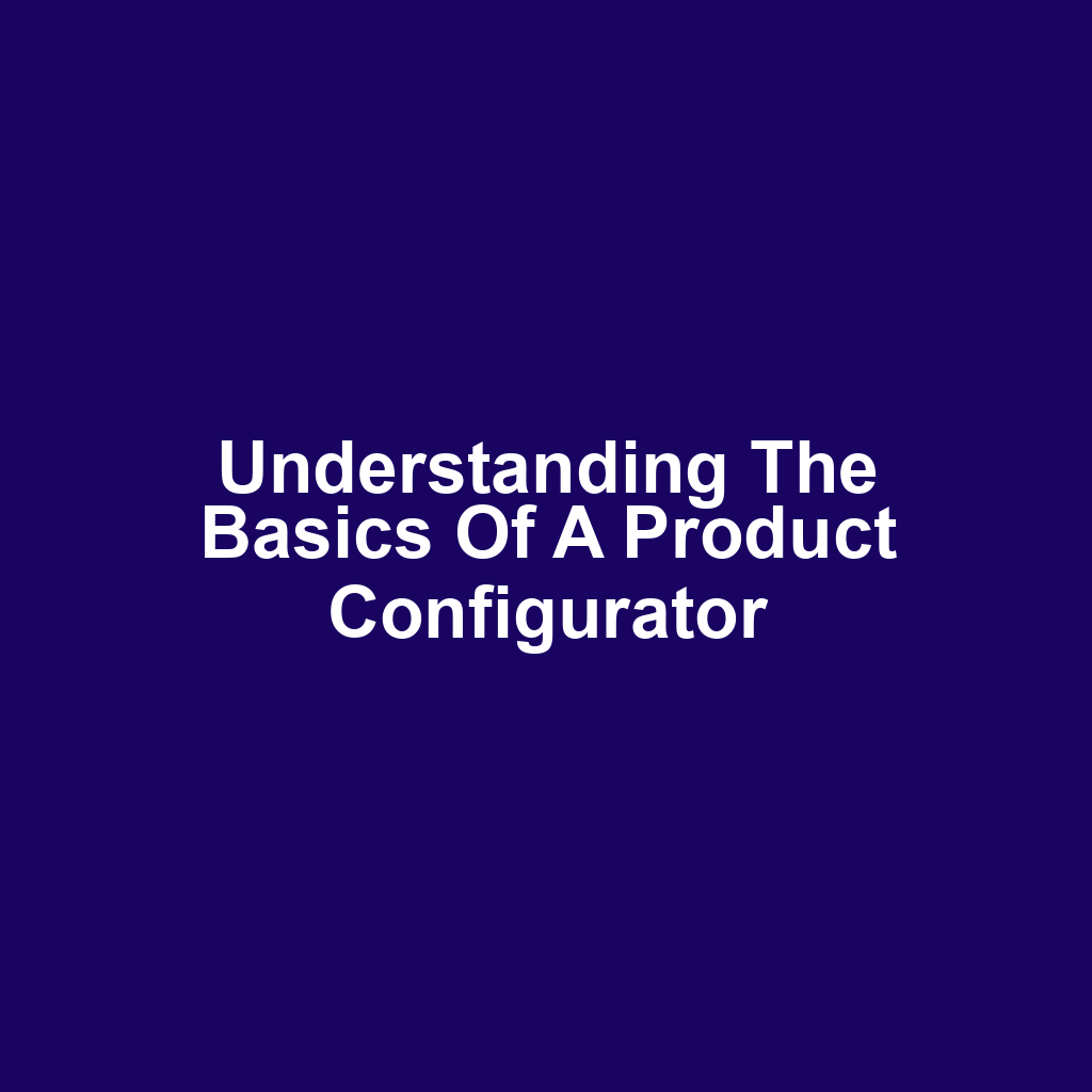 Understanding the Basics of a Product Configurator