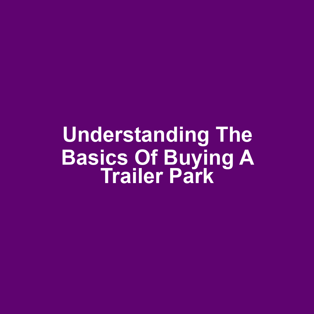 Understanding the Basics of Buying a Trailer Park