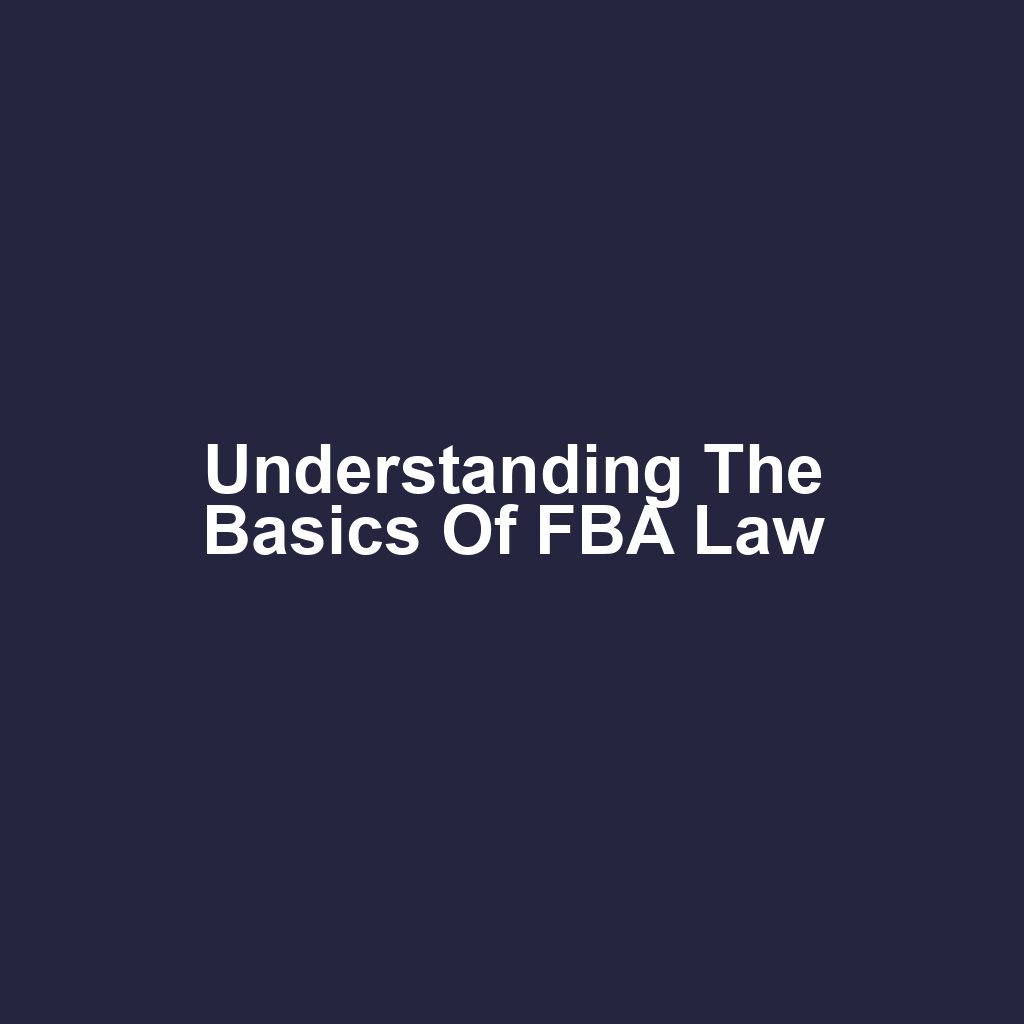 Understanding the Basics of FBA Law