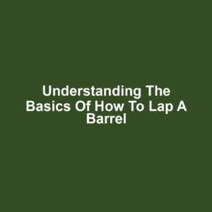 Understanding the Basics of How to Lap a Barrel