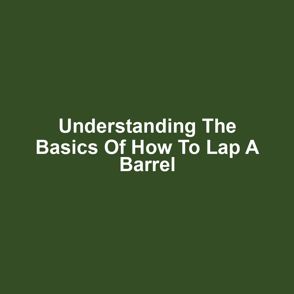 Understanding the Basics of How to Lap a Barrel