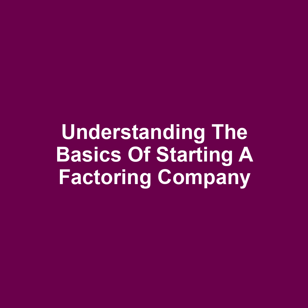 Understanding the Basics of Starting a Factoring Company