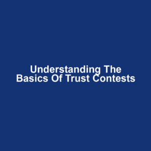 Understanding the Basics of Trust Contests