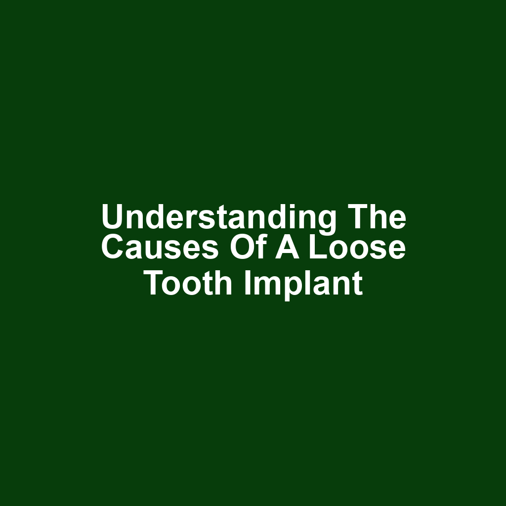 Understanding the Causes of a Loose Tooth Implant