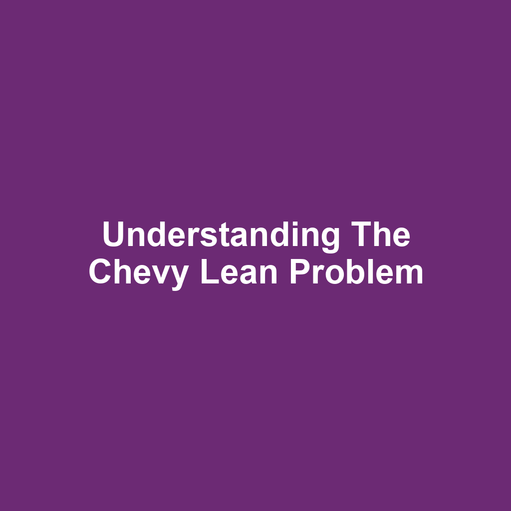Understanding the Chevy Lean Problem