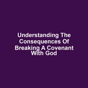 Understanding the consequences of breaking a covenant with god