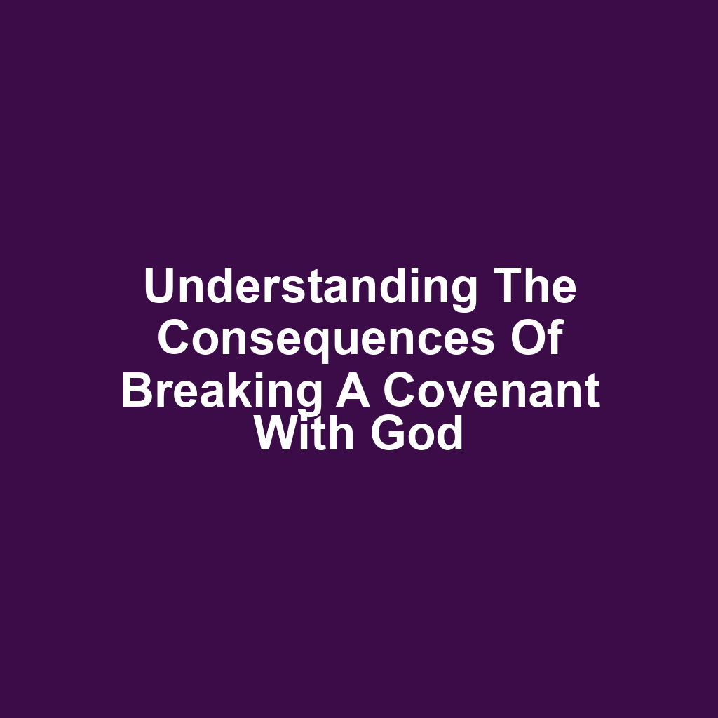 Understanding the consequences of breaking a covenant with god