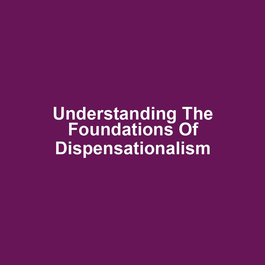 Understanding the Foundations of Dispensationalism