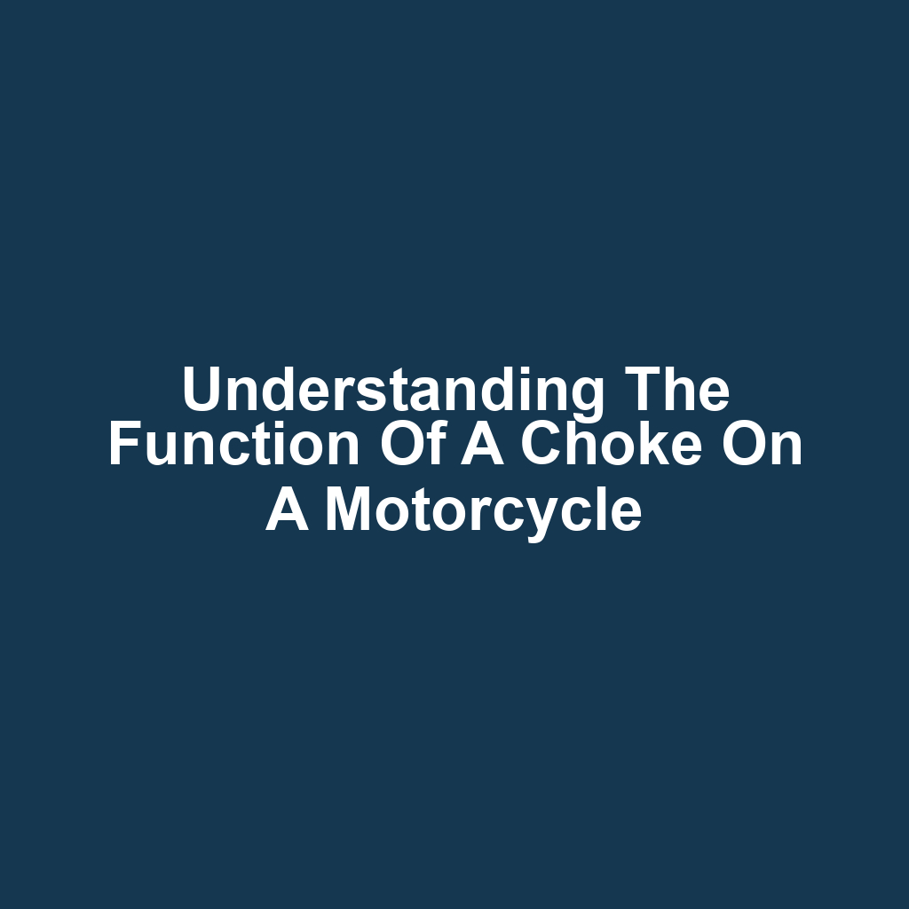 Understanding the Function of a Choke on a Motorcycle