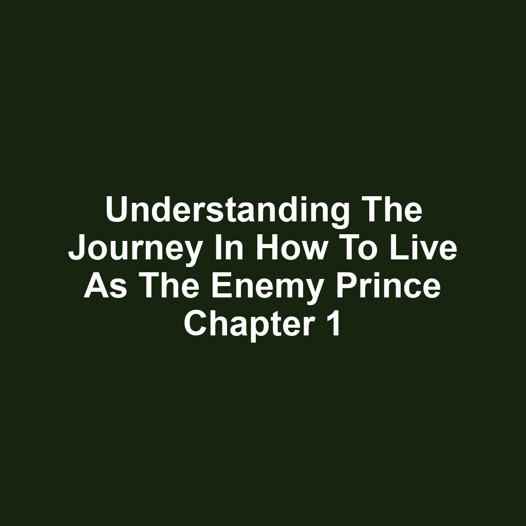 Understanding the Journey in How to Live as the Enemy Prince Chapter 1