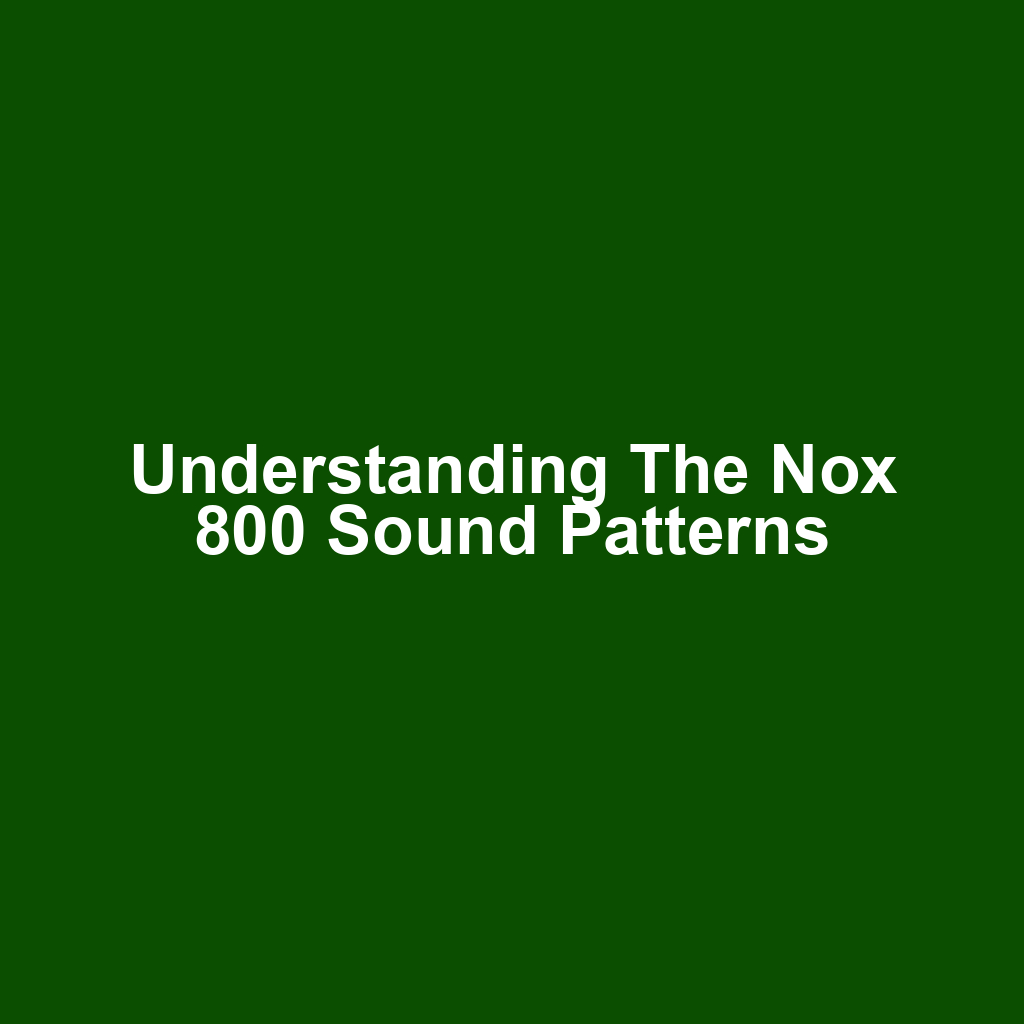 Understanding the Nox 800 Sound Patterns