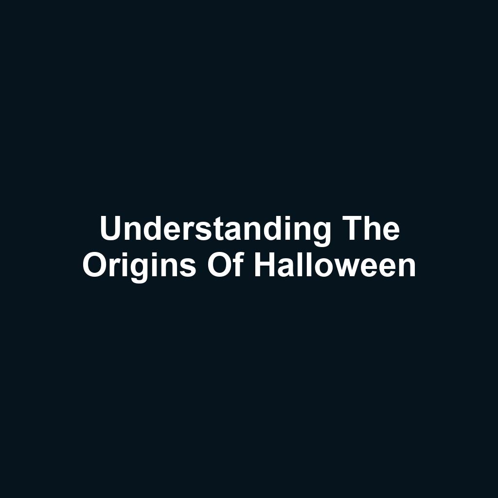 Understanding the Origins of Halloween