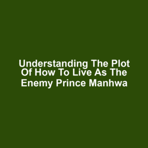 Understanding the Plot of How to Live as the Enemy Prince Manhwa