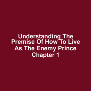 Understanding the Premise of How to Live as the Enemy Prince Chapter 1