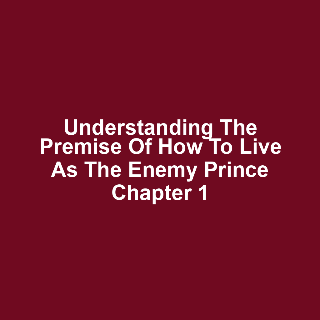 Understanding the Premise of How to Live as the Enemy Prince Chapter 1