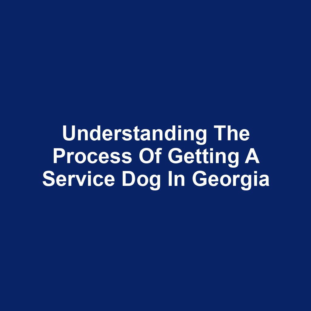 Understanding the Process of Getting a Service Dog in Georgia