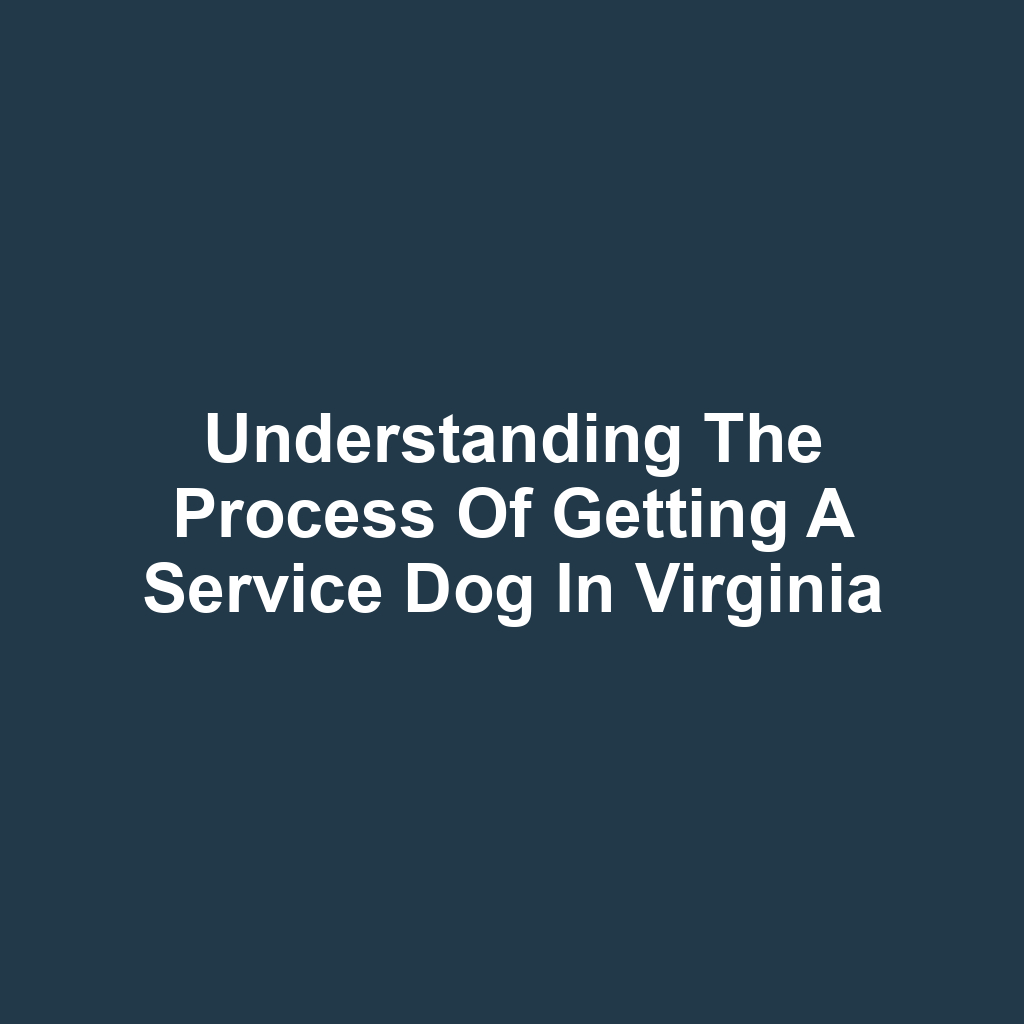 Understanding the Process of Getting a Service Dog in Virginia
