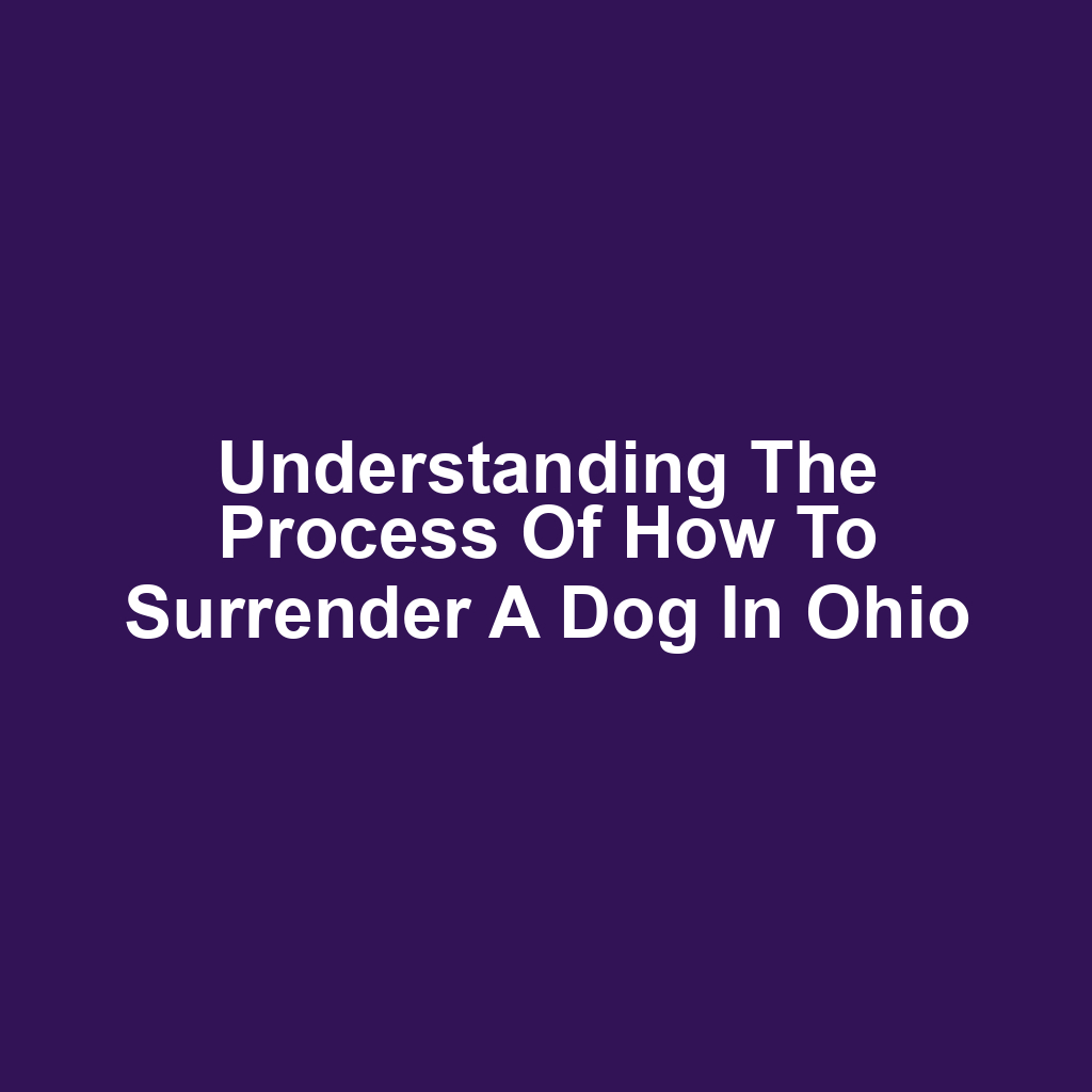 Understanding the Process of How to Surrender a Dog in Ohio