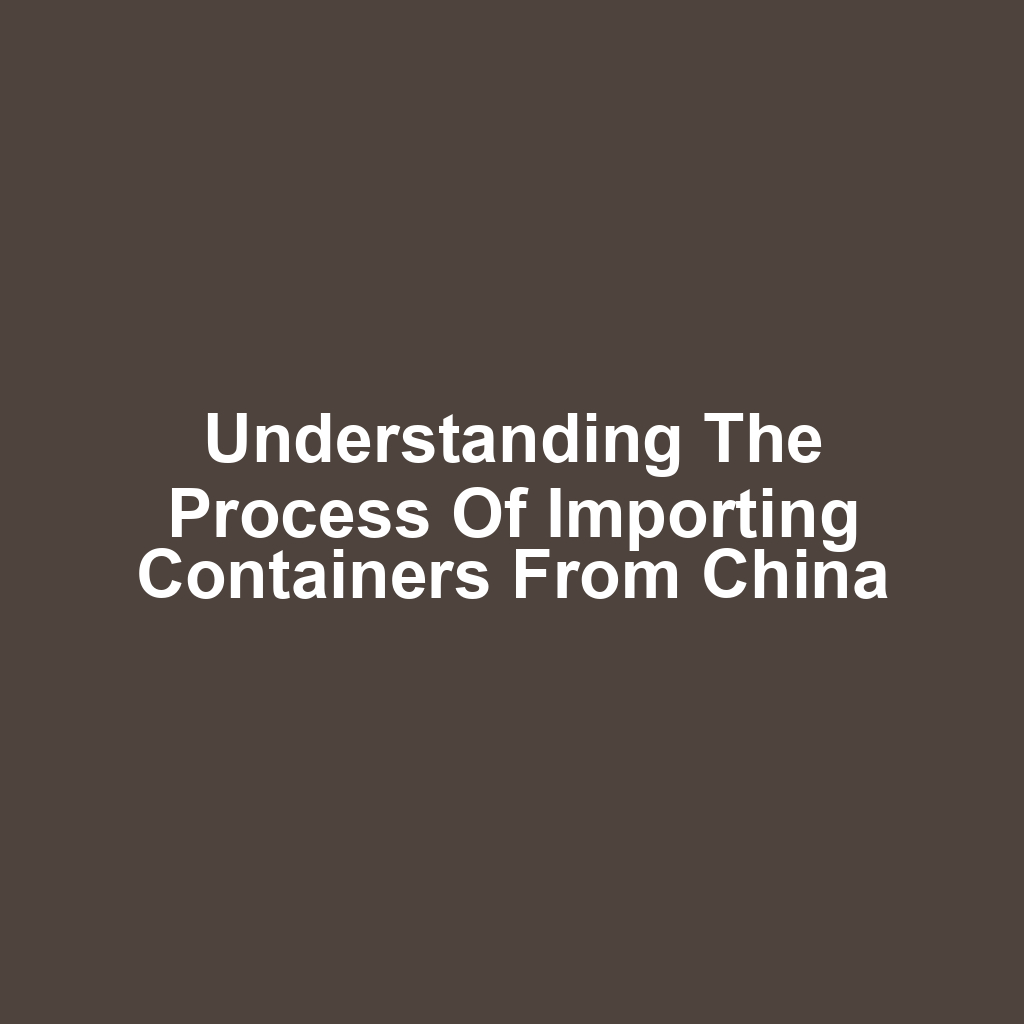 Understanding the process of importing containers from china