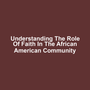 Understanding the Role of Faith in the African American Community