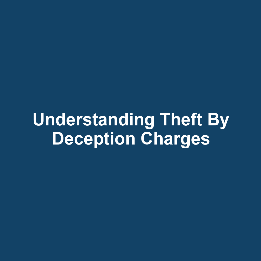 Understanding Theft by Deception Charges