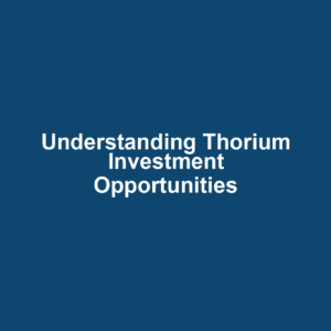 Understanding Thorium Investment Opportunities