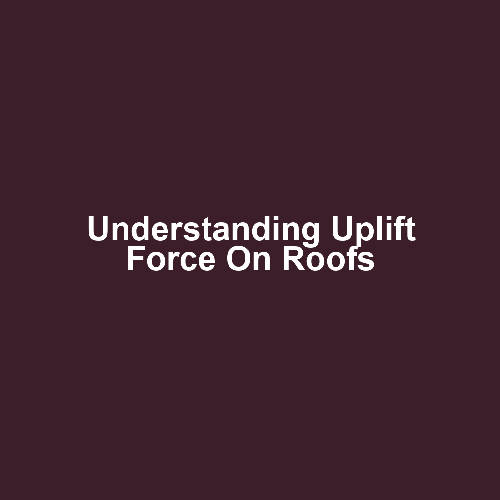 Understanding Uplift Force on Roofs