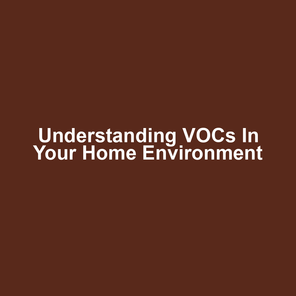 Understanding VOCs in Your Home Environment