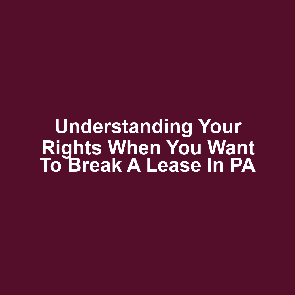 Understanding Your Rights When You Want to Break a Lease in PA