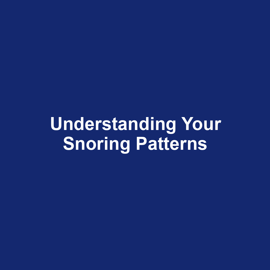 Understanding Your Snoring Patterns