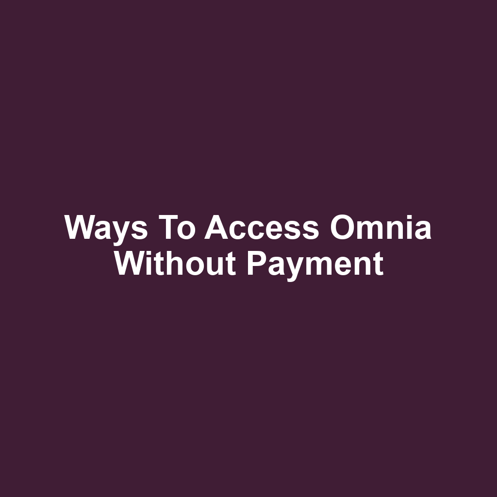 Ways to Access Omnia Without Payment