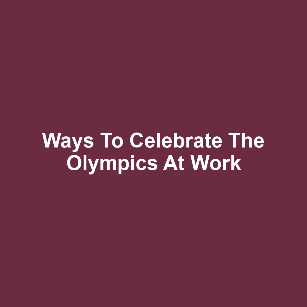 Ways to Celebrate the Olympics at Work