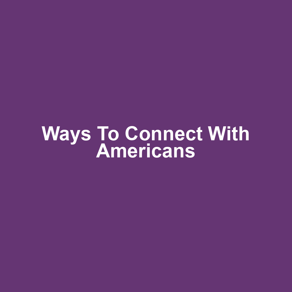 Ways to connect with americans