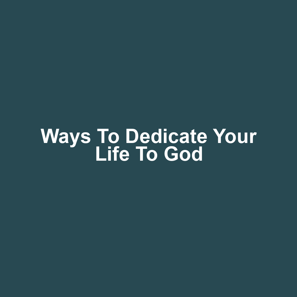 Ways to Dedicate Your Life to God