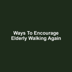 Ways to Encourage Elderly Walking Again