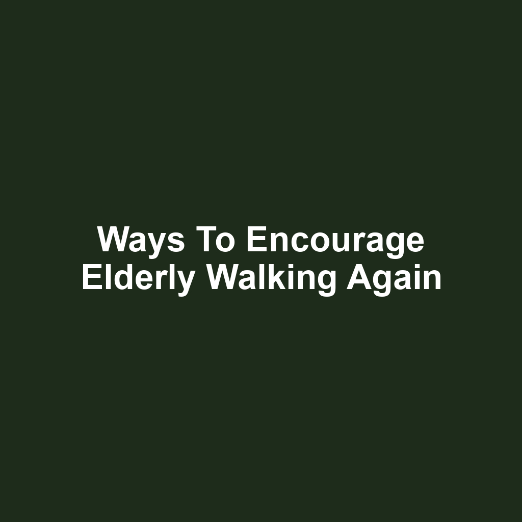 Ways to Encourage Elderly Walking Again