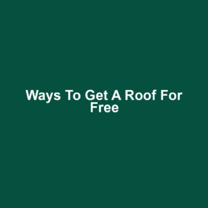 Ways to Get a Roof for Free