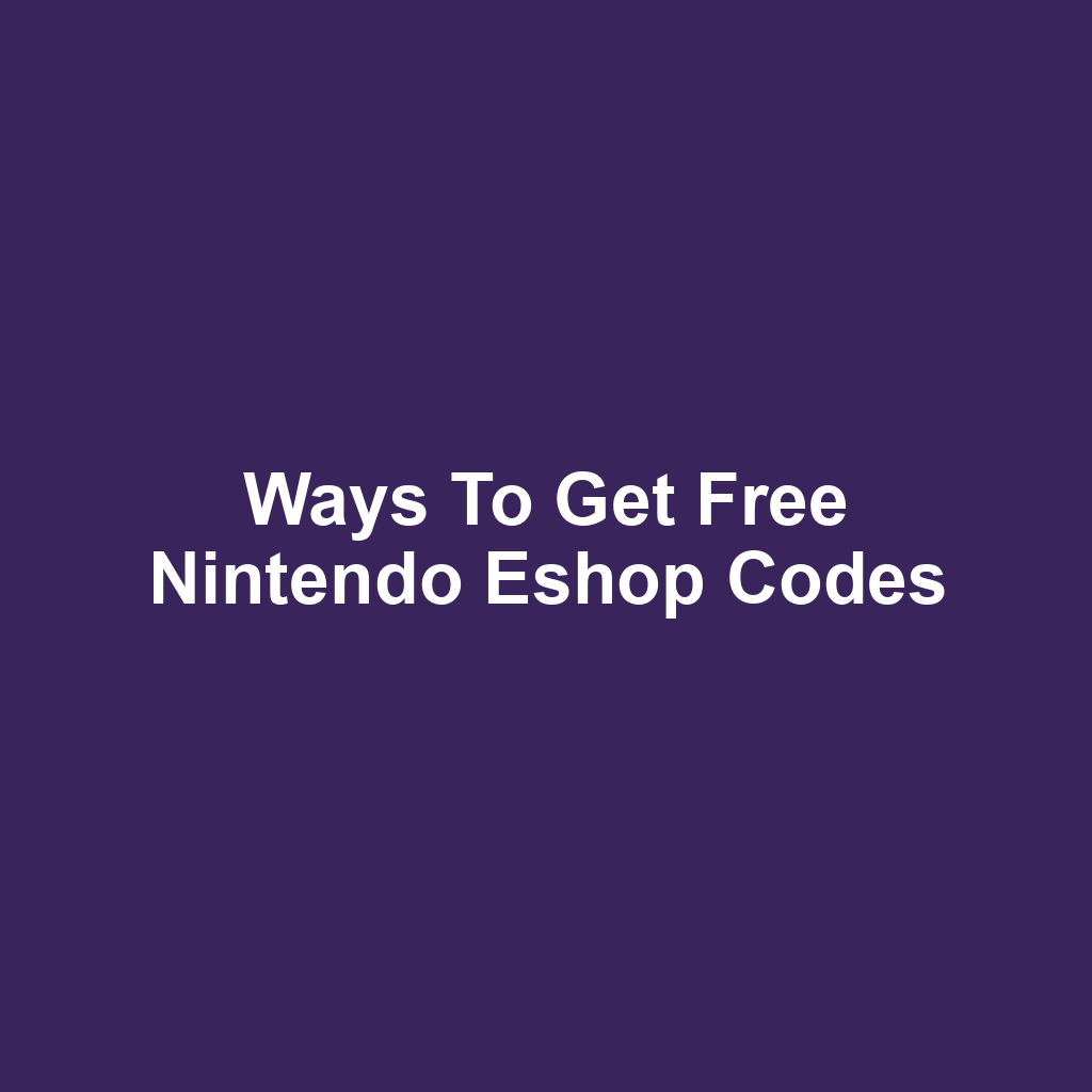 Ways to get free nintendo eshop codes